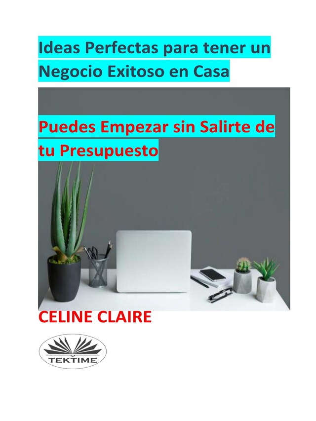 Kirjankansi teokselle Ideas Perfectas Para Tener Un Negocio Exitoso En Casa