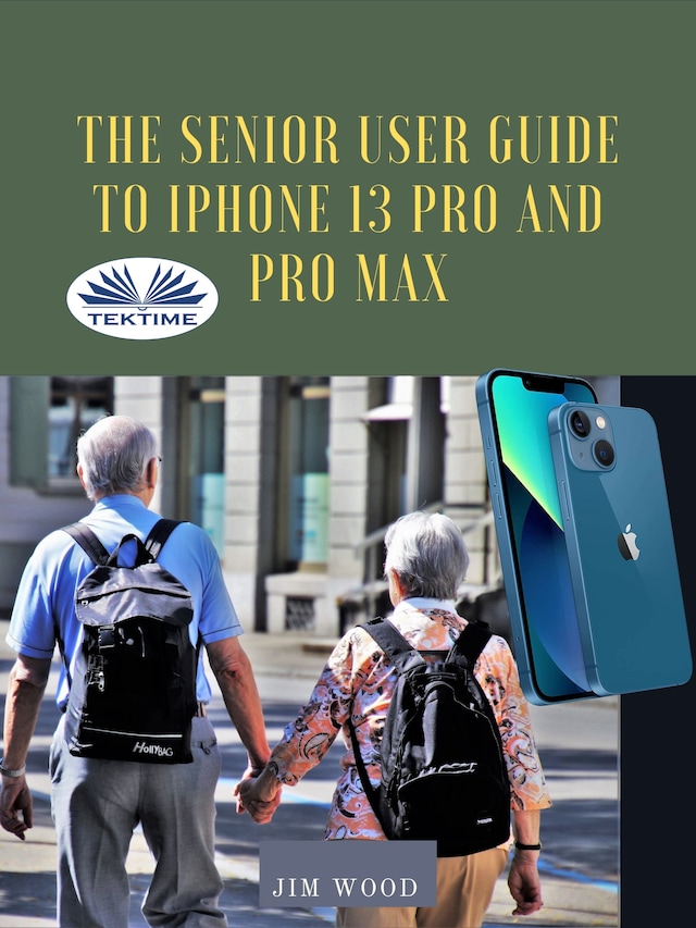 Book cover for The Senior User Guide To IPhone 13 Pro And Pro Max