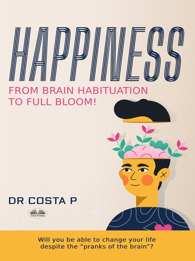 Book cover for Happiness: From Brain Habituation To Full Bloom