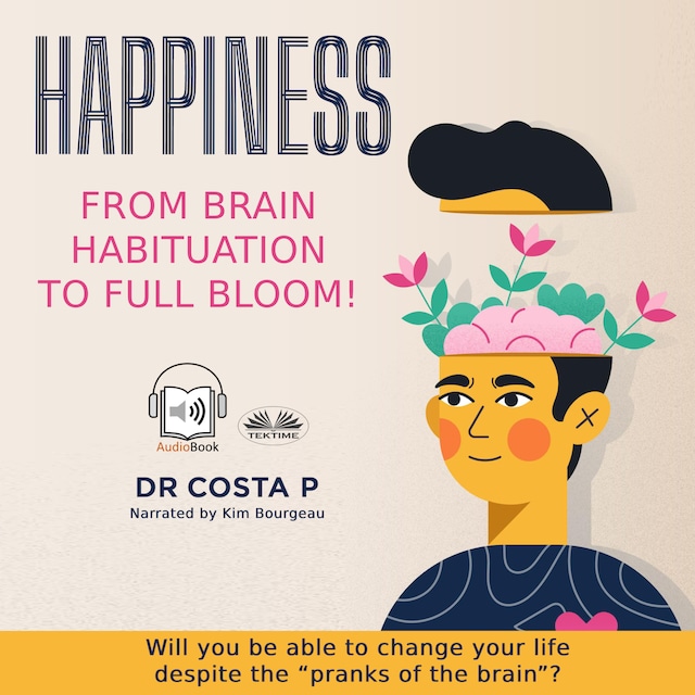 Book cover for Happiness: From Brain Habituation To Full Bloom