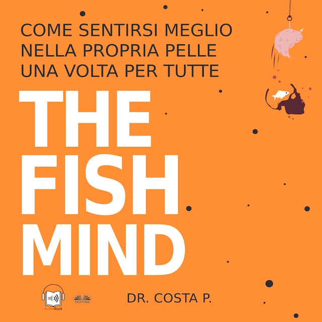 Okładka książki dla THE FISH MIND. Come Sentirsi MEGLIO Nella Propria Pelle Una Volta Per Tutte