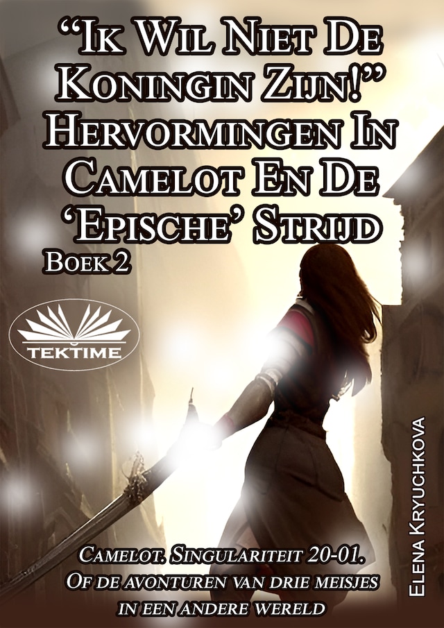 Copertina del libro per Boek 2. “Ik Wil Niet De Koningin Zijn!” Hervormingen In Camelot En De ‘Epische’ Strijd