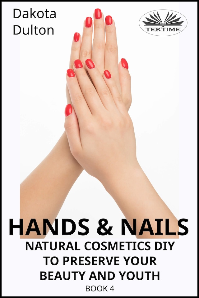 Book cover for Hands And Nails- Natural Cosmetics Diy To Preserve Your Beauty And Youth