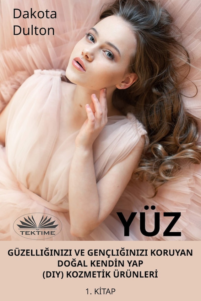 Book cover for Yüz Güzelliğinizi Ve Gençliğinizi Koruyan Doğal Kendİn Yap (Diy) Kozmetİk Ürünlerİ