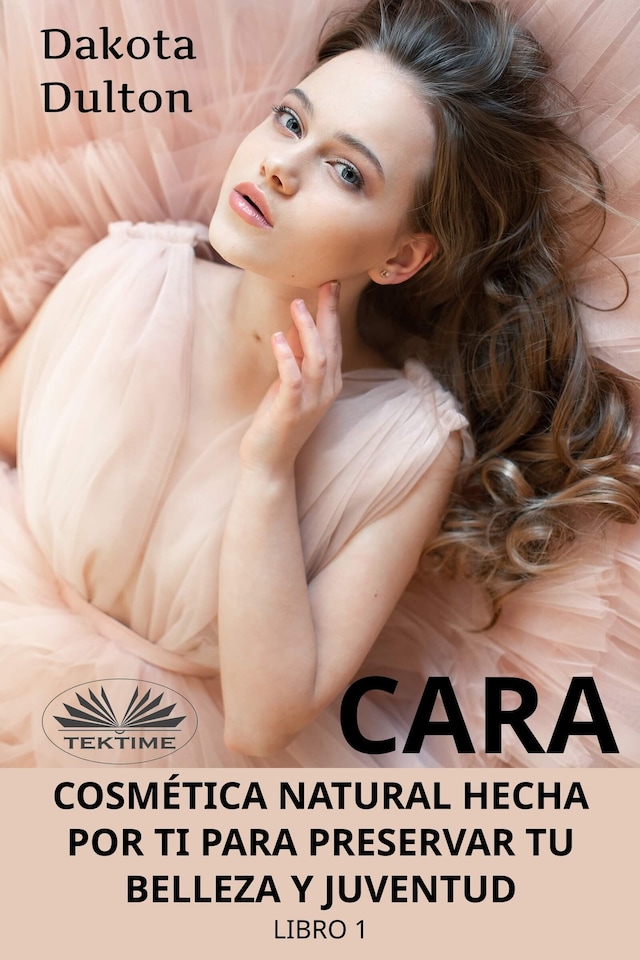 Book cover for Cara Cosmética Natural Hecha Por Ti Para Preservar Tu Belleza Y Juventud