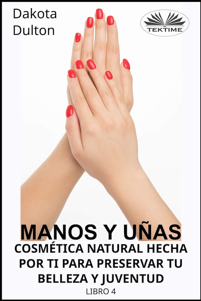 Book cover for Manos Y Uñas Cosmética Natural Hecha Por Ti Para Preservar Tu Belleza Y Juventud
