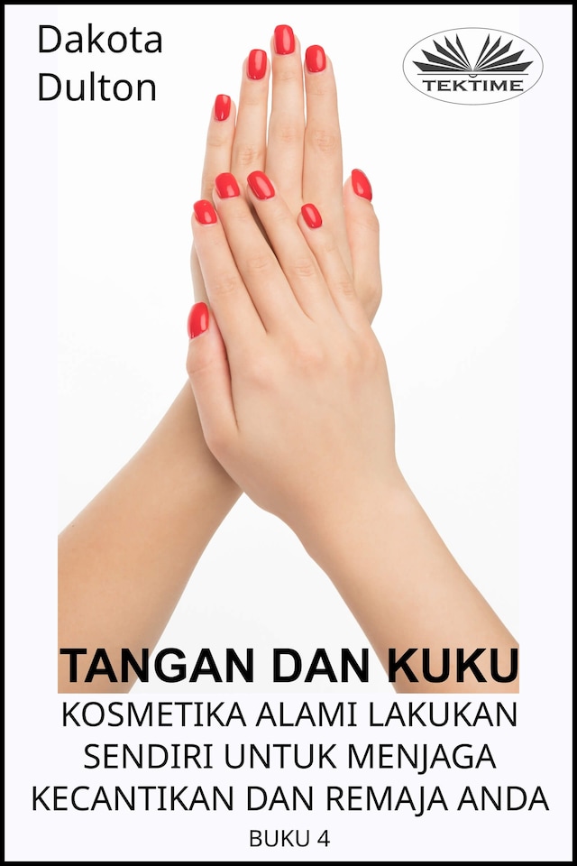Book cover for Tangan Dan Kuku - Kosmetika Alami Lakukan Sendiri Untuk Menjaga Kecantikan Dan Remaja Anda