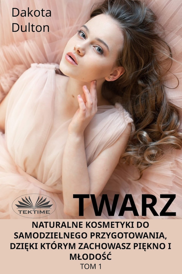 Book cover for Twarz: Naturalne Kosmetyki Do Samodzielnego Przygotowania, Dzięki Którym Zachowasz Piękno I Młodość