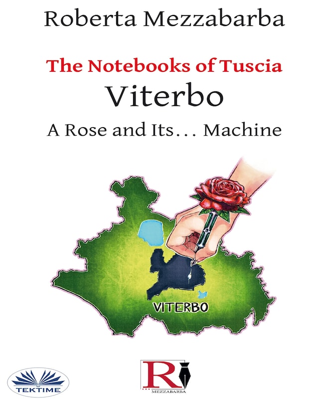 Book cover for The Notebooks Of Tuscia - Viterbo: A Rose And Its... Machine