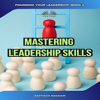 Mastering Leadership Skills