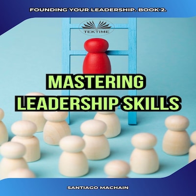 Mastering Leadership Skills