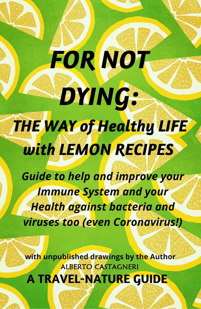 For not Dying: The  Way of  Healthy Life with Lemon Recipes