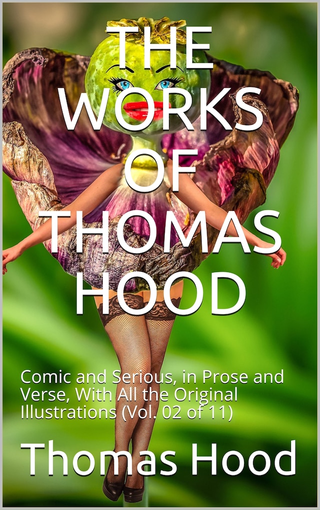 Book cover for The Works of Thomas Hood; Vol. 02 (of 11) / Comic and Serious, in Prose and Verse, With All the Original / Illustrations