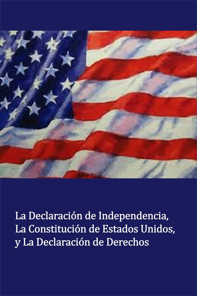 Kirjankansi teokselle La Declaración de Independencia La Constitución de Estados Unidos, y La Declaración de Derechos (Translated)