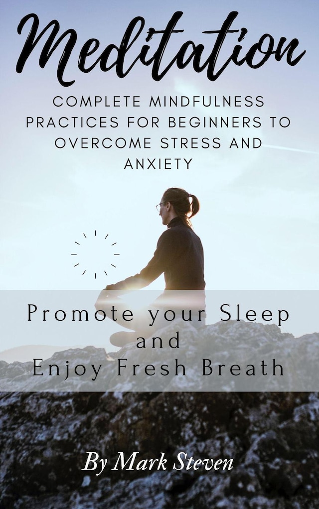 Bokomslag för Meditation: Complete Mindfulness Practices for Beginners to Overcome Stress and Anxiety, Promote your Sleep and Enjoy Fresh Breath: Promote your Sleep and Enjoy Fresh Breath