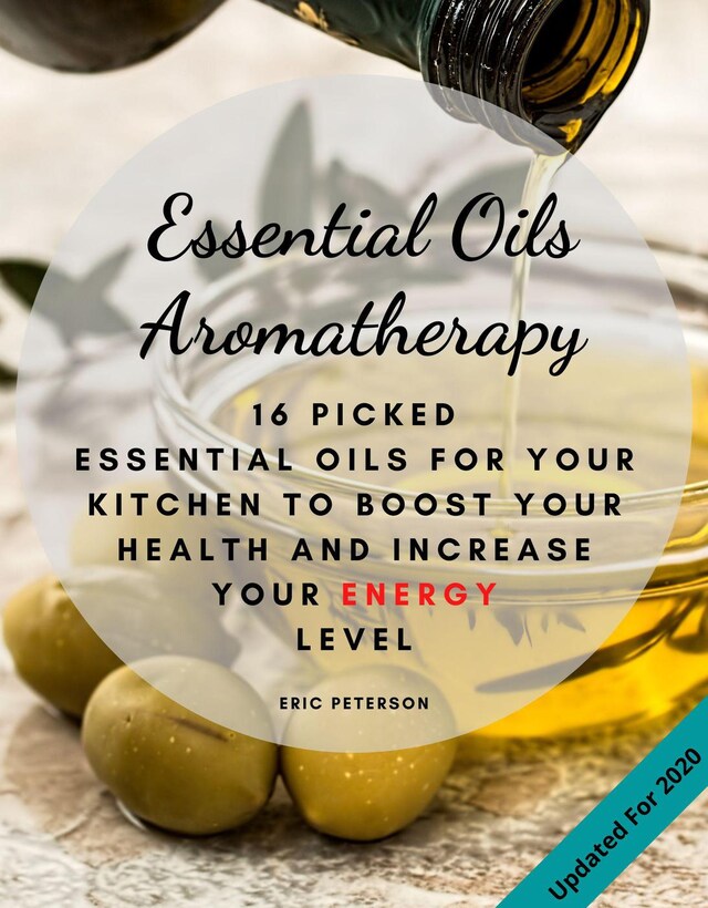 Okładka książki dla Essential Oils Aromatherapy: 25 Essential Oils for your kitchen to Boost your Health and increase your energy level