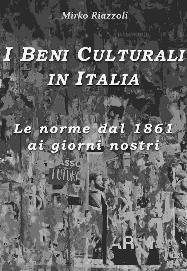 I Beni Culturali in ItaliaLe norme dal 1861 ai giorni nostri