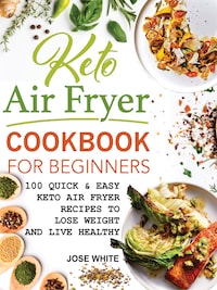 Keto Air Fryer Cookbook For Beginners