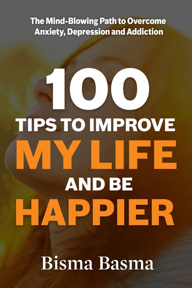 Okładka książki dla 100 Tips to Improve My Life and Be Happier