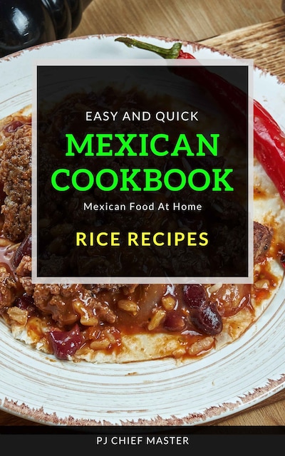 Mexican Cookbook Rice Recipes - PJ CHIEF MASTER - E-kirja - BookBeat
