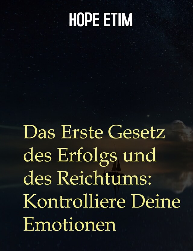 Das Erste Gesetz des Erfolgs und des Reichtums: Kontrolliere Deine Emotionen