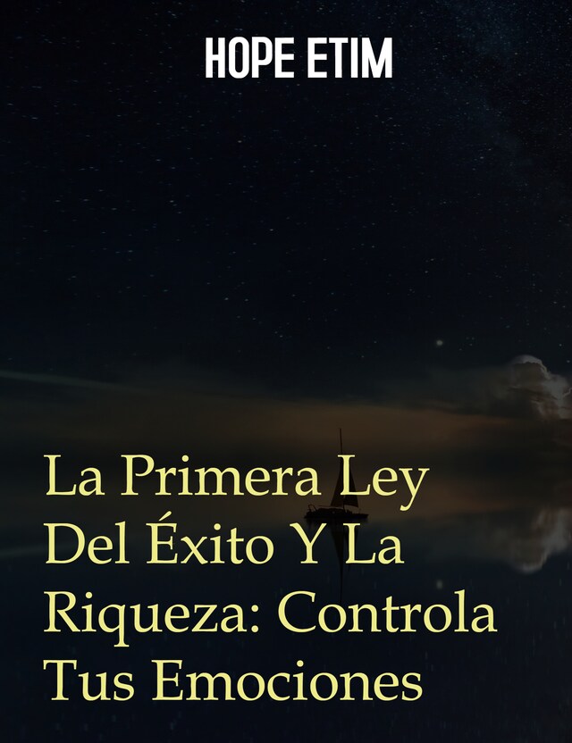 La Primera Ley Del Éxito y La Riqueza: Controla Tus Emociones