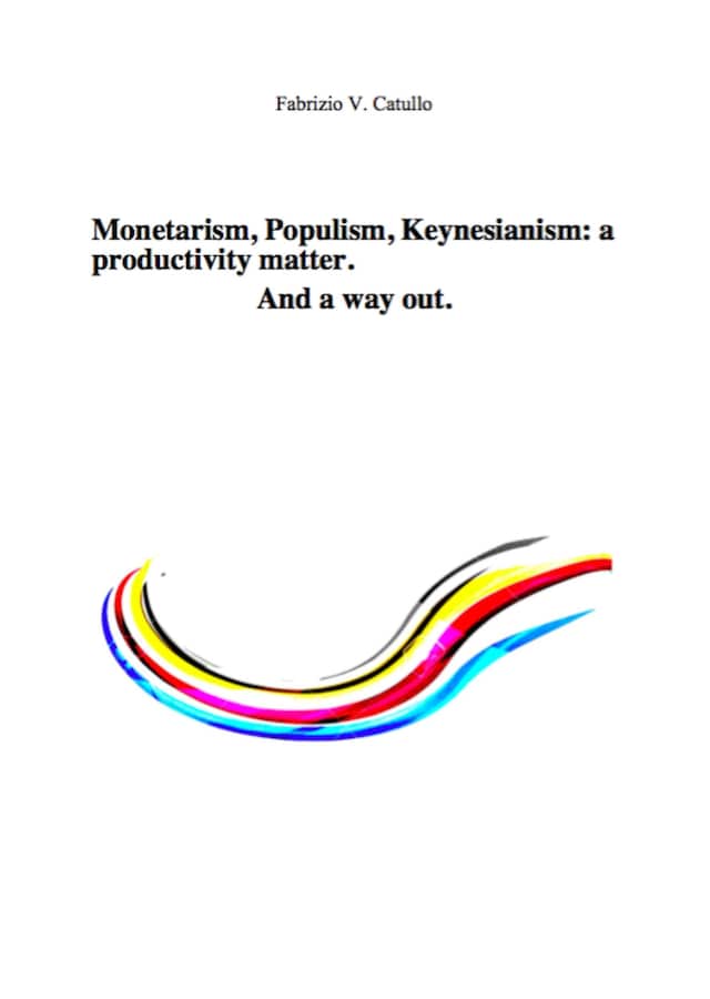 Book cover for Monetarism, Populism, Keynesianism: a productivity matter. And a way out.