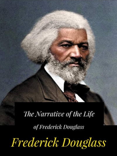 The Narrative of the Life of Frederick Douglass - Frederick Douglass ...