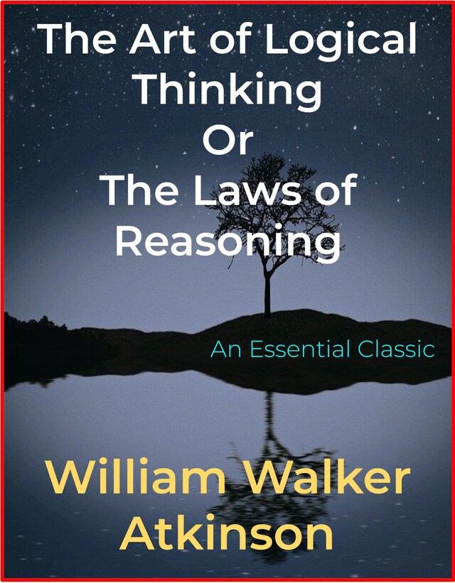 Kirjankansi teokselle The Art of Logical Thinking Or The Laws of Reasoning