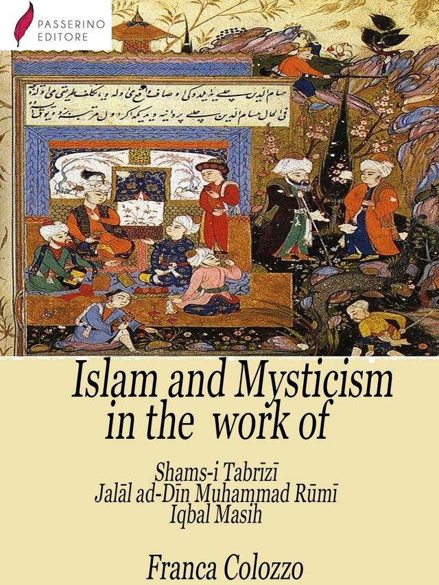 Okładka książki dla Islam and Mysticism in the work of Shams-i Tabrīzī – Jalāl ad-Dīn Moḥammad Rūmī – Iqbal Masih