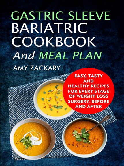 Gastric Sleeve Bariatric Cookbook And Meal Plan Easy, Tasty And Healthy Recipes For Every Stage Of Weight Loss Surgery, Before And After bookCoverFor