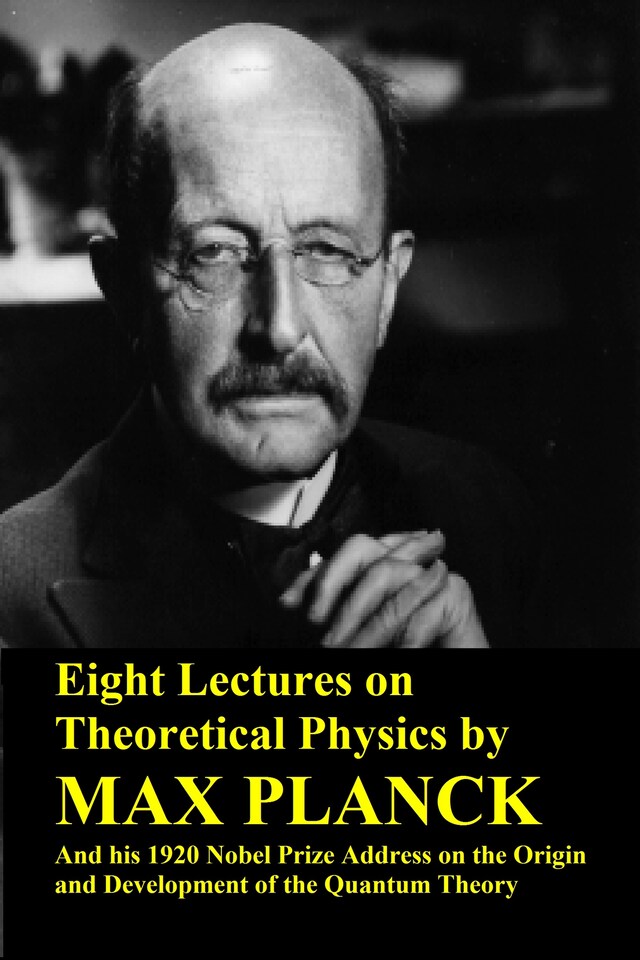 Kirjankansi teokselle Eight Lectures on Theoretical Physics by Max Planck and his 1920 Nobel Prize Address on the Origin and Development of the Quantum Theory
