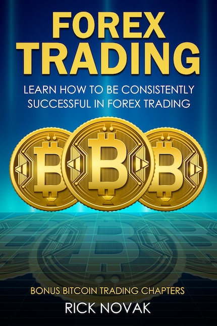 Forex Trading: Learn How to be Consistently Successful in Forex Trading bookCoverFor