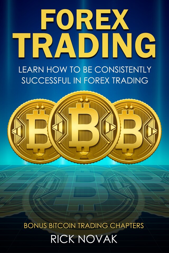Okładka książki dla Forex Trading: Learn How to be Consistently Successful in Forex Trading