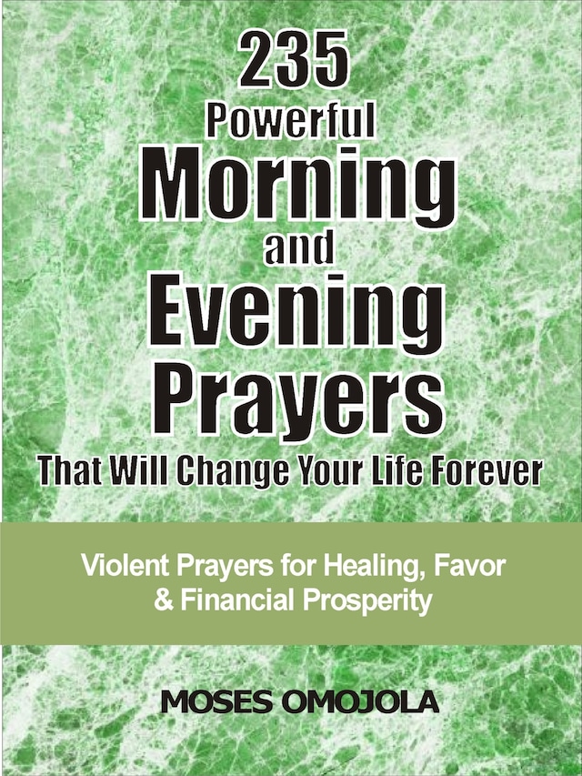 235 Powerful morning and evening prayers that will change your life forever