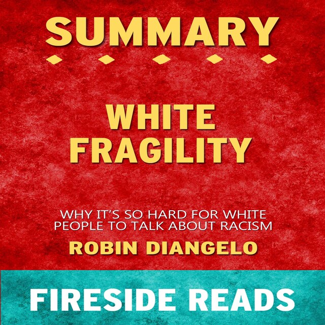 Bokomslag för White Fragility: Why It's So Hard for White People to Talk About Racism by Robin DiAngelo: Summary by Fireside Reads