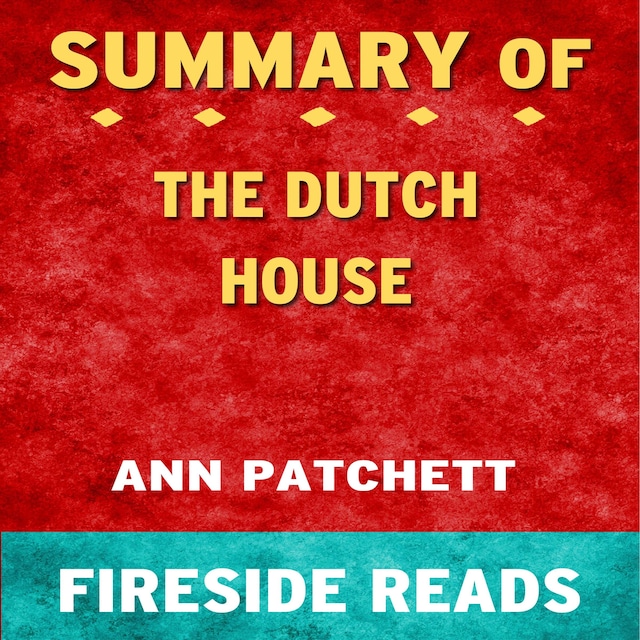 Book cover for The Dutch House: A Novel by Ann Patchett: Summary by Fireside Reads