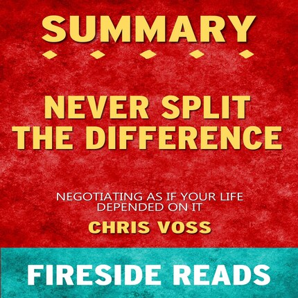 Never Split the Difference: Negotiating As If Your Life Depended On It: Summary by Fireside Reads bookCoverFor