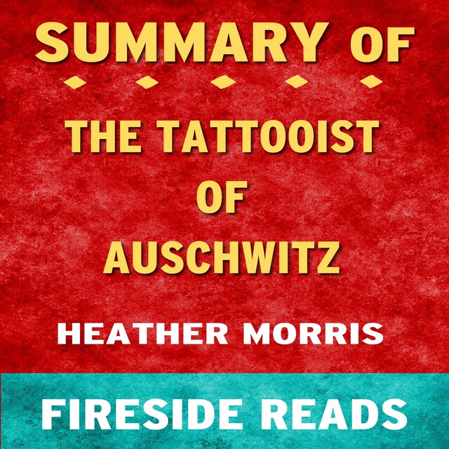 Book cover for The Tattooist of Auschwitz: A Novel by Heather Morris: Summary by Fireside Reads