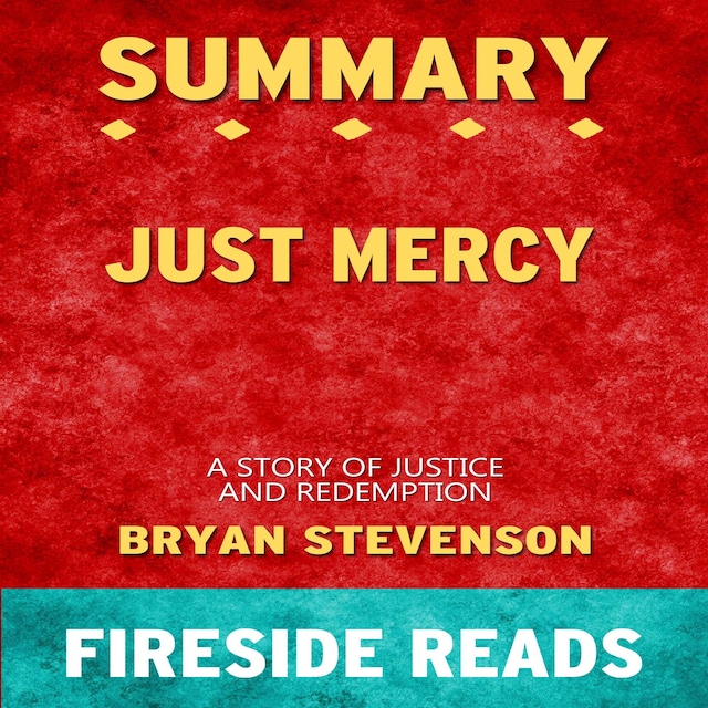 Just Mercy: A Story of Justice and Redemption by Bryan Stevenson: Summary by Fireside Reads