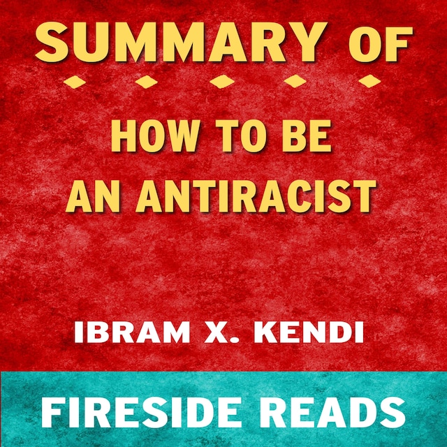 Book cover for How To Be an Antiracist by Ibram X. Kendi: Summary by Fireside Reads