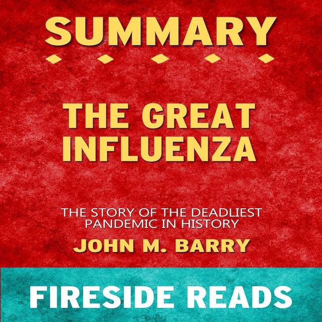 Book cover for The Great Influenza: The Story of the Deadliest Pandemic in History by John M. Barry: Summary by Fireside Reads