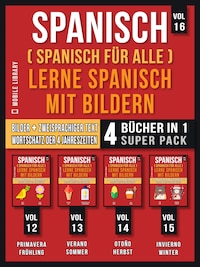 Spanisch (Spanisch für alle) Lerne Spanisch mit Bildern (Vol 16) Super Pack 4 Bücher in 1
