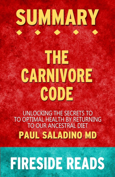 The Carnivore Code Unlocking The Secrets To Optimal Health By Returning To Our Ancestral Diet By Paul Saladino Md Summary By Fireside Reads Fireside Reads E Book Bookbeat