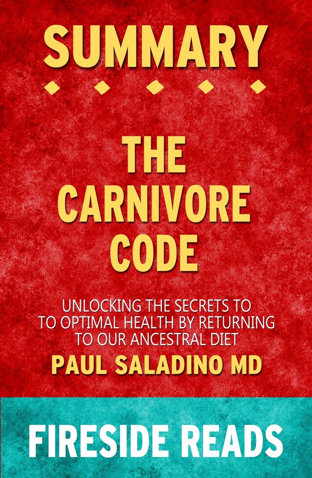 Book cover for The Carnivore Code: Unlocking the Secrets to Optimal Health by Returning to Our Ancestral Diet by Paul Saladino MD: Summary by Fireside Reads
