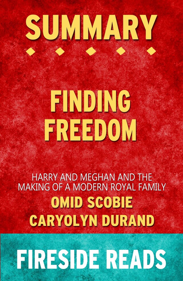 Book cover for Finding Freedom: Harry and Meghan and the Making of a Modern Royal Family by Omid Scobie and Carolyn Durand: Summary by Fireside Reads