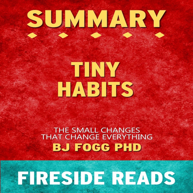 Bokomslag for Tiny Habits: The Small Changes That Change Everything by BJ Fogg PhD: Summary by Fireside Reads