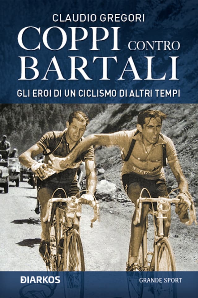 Book cover for Coppi contro Bartali. Gli eroi di un ciclismo di altri tempi