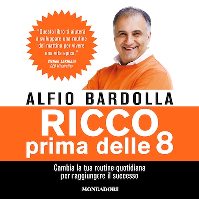 Ricco prima delle 8. Cambia la tua routine quotidiana per trovare il  successo - Alfio Bardolla - Audiolibro - BookBeat