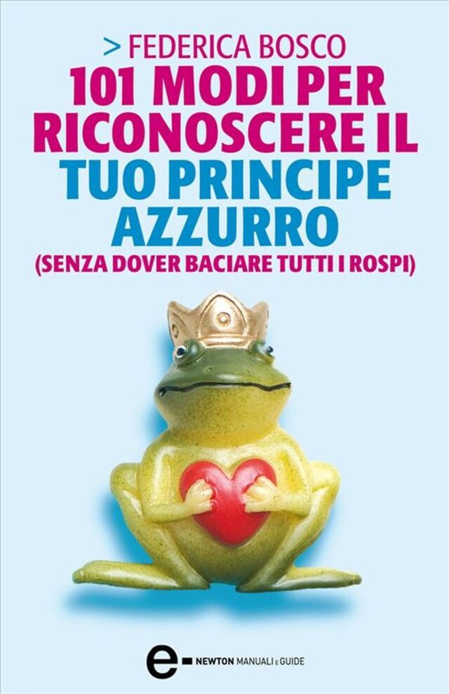 Okładka książki dla 101 modi per riconoscere il tuo principe azzurro (senza dover baciare tutti i rospi)